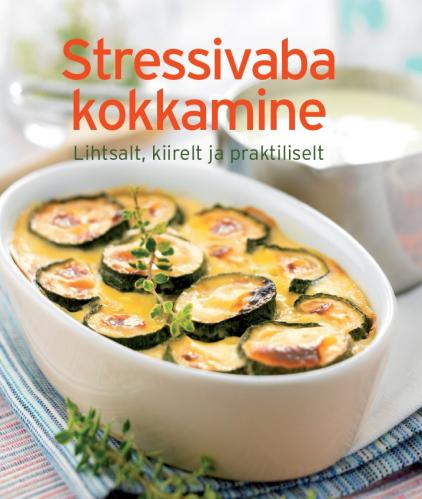Stressivaba kokkamine: [ lihtsalt, kiirelt ja praktiliselt]