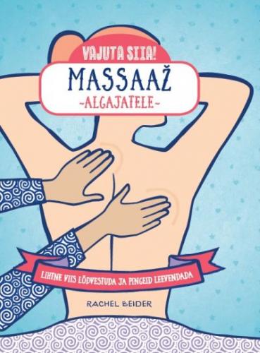 Massaaž algajatele: lihtne viis lõdvestuda ja pingeid leevendada