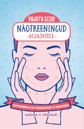 Näotreeningud algajatele: Vajutustehnikad näo toniseerimiseks ja vormimiseks -  Vajuta siia!
