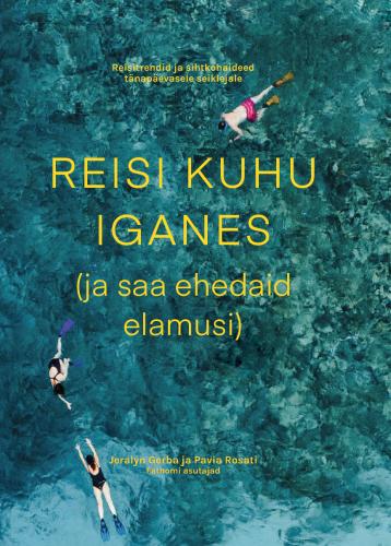 Reisi kuhu iganes: (saa ehedaid elamusi)