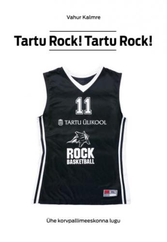 Tartu Rock! Tartu Rock!: ühe korvpallimeeskonna lugu
