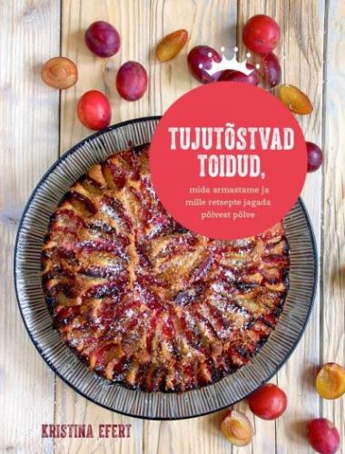 Tujutõstvad toidud, mida armastame ja mille retsepte jagada põlvest põlve: