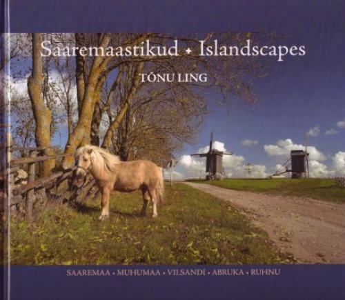 Saaremaastikud: Saaremaa, Muhumaa, Vilsandi, Abruka, Ruhnu : rannamaastik, loodusmaastik, asustatud maastik, hingemastik -  Islandscapes : Saaremaa, Muhumaa, Vilsandi, Abruka, Ruhnu : coastscapes, naturescapes, inhabited landscapes, soulscapes