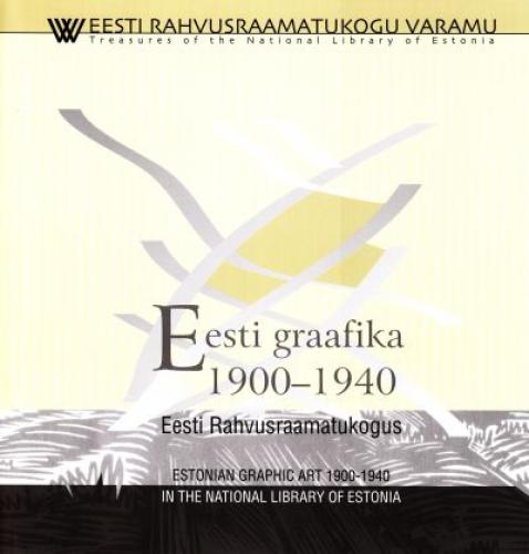 Eesti graafika 1900-1940 Eesti Rahvusraamatukogus: [ näitus Eesti Rahvusraamatukogus, märts 2008 : kataloog] -  Estonian graphic art 1900-1940 in the National Library of Estonia