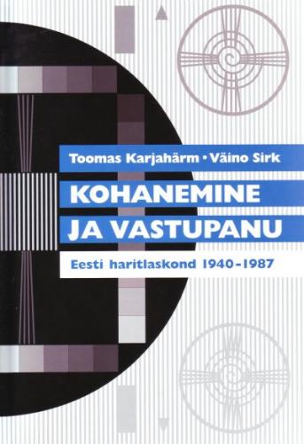 Kohanemine ja vastupanu: Eesti haritlaskond 1940-1987