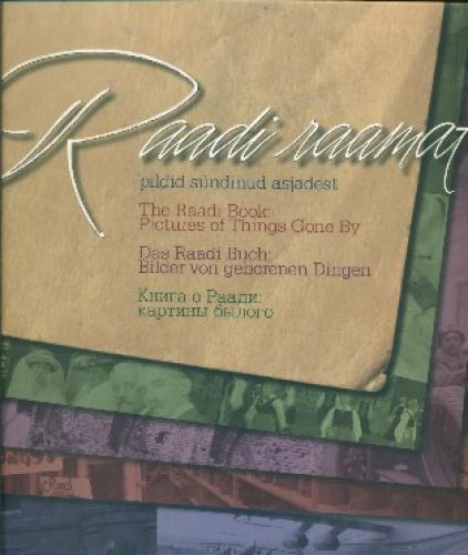 Raadi raamat: pildid sündinud asjadest -  The Raadi book : pictures of things gone by = Das Raadi Buch : Bilder von geborenen Dingen
