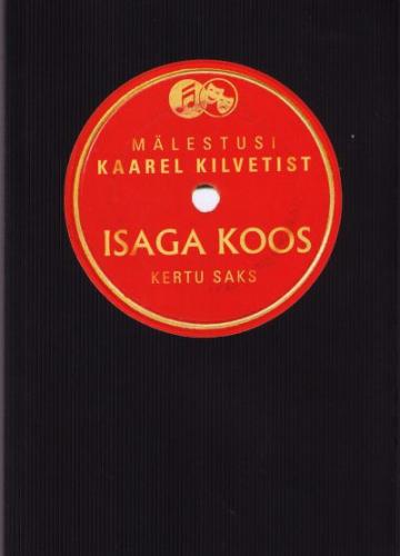 Isaga koos: mälestusi [ näitleja] Kaarel Kilvetist : [ 1944-2005] : jutualbum