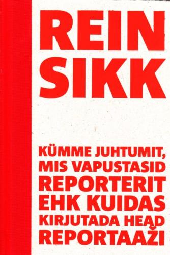 Kümme juhtumit, mis vapustasid reporterit, ehk, Kuidas kirjutada head reportaaži