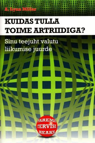 Kuidas tulla toime artriidiga?: sinu teejuht valutu liikumise juurde