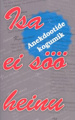 Isa ei söö heinu: anekdootide kogumik