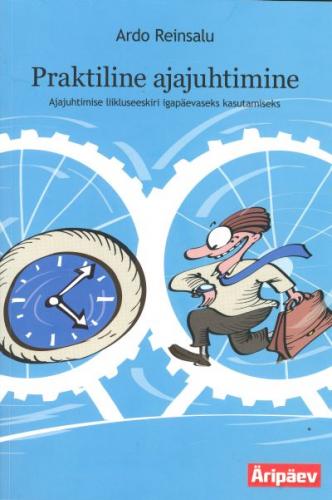 Praktiline ajajuhtimine: ajajuhtimise liikluseeskiri igapäevaseks kasutamiseks