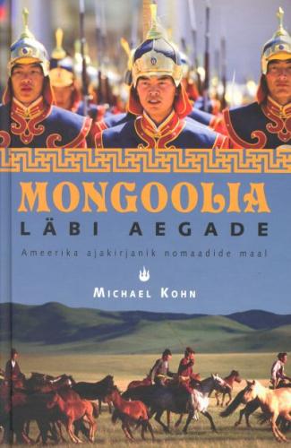 Mongoolia läbi aegade: Ameerika ajakirjanik nomaadide maal