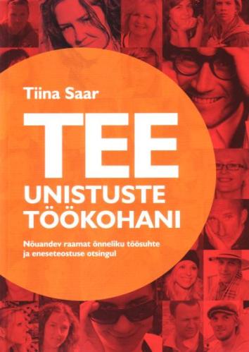 Tee unistuste töökohani: nõuandev raamat õnneliku töösuhte ja eneseteostuse otsingul