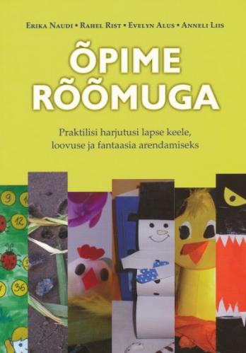 Õpime rõõmuga: praktilisi harjutusi lapse keele, loovuse ja fantaasia arendamiseks
