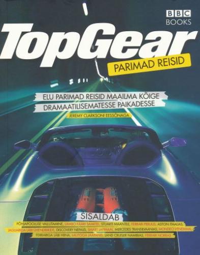 Top Gear: parimad reisid : elu parimad reisid maailma kõige dramaatilisematesse paikadesse
