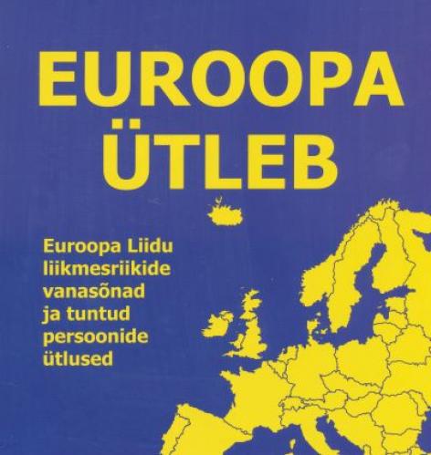Euroopa ütleb: Euroopa Liidu liikmesriikide vanasõnad ja tuntud persoonide ütlused