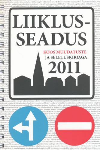 Liiklusseadus koos muudatuste ja seletuskirjaga: [ vastu võetud 17.06.2010 : liiklusseaduse ja sellega seonduvate seaduste muutmise seadus vastu võetud 16.12.2010