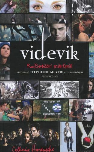 Videvik: režissööri märkmik : kuidas me Stephenie Meyeri romaani põhjal filmi tegime
