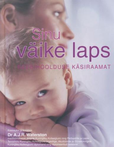 Sinu väike laps: beebihoolduse käsiraamat