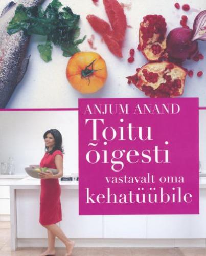 Toitu õigesti vastavalt oma kehatüübile: ajurvedal põhinev ülitervislik toitumine
