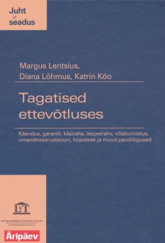 Tagatised ettevõtluses: käendus, garantii, käsiraha, leppetrahv, võlatunnistus, omandireservatsioon, hüpoteek ja muud pandiõigused