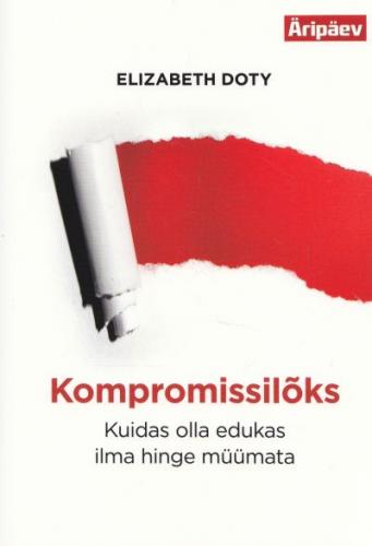 Kompromissilõks: kuidas olla edukas ilma hinge müümata