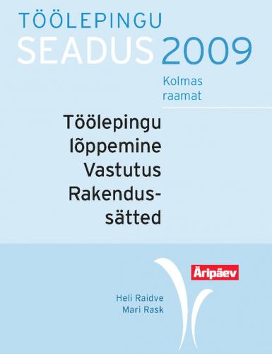 Töölepingu seadus praktikas. III raamat. Töölepingu lõppemine ja üleminek. Vastutus. Rakendussätted