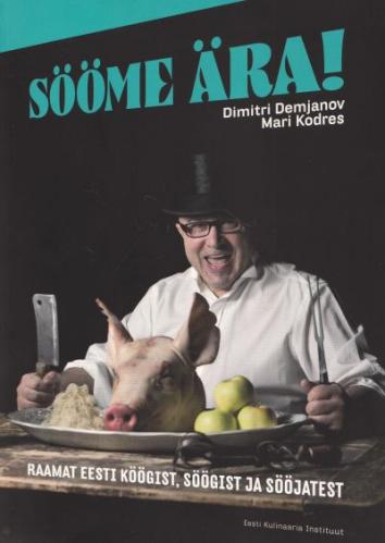 Sööme ära!: raamat Eesti köögist, söögist ja sööjatest