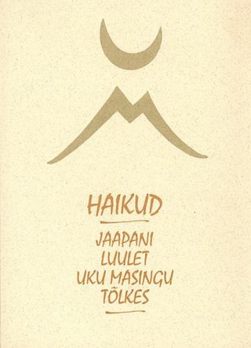 Haikud: Jaapani luulet Uku Masingu tõlkes