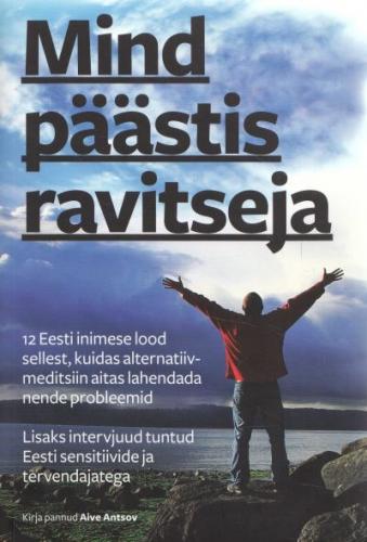 Mind päästis ravitseja: raamat Eesti alternatiivmeditsiini imedest