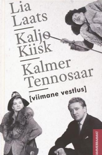 Viimane vestlus. Lia Laats. Kaljo Kiisk. Kalmer Tennosaar