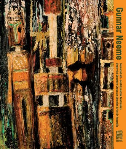 Gunnar Neeme: Lõunaristi all – eesti kunstnik Austraalias -  Gunnar Neeme. Under the Southern Cross – an Estonian Artist in Australia