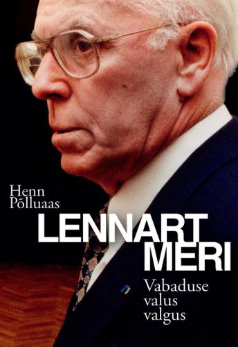 Lennart Meri. Vabaduse valus valgus
