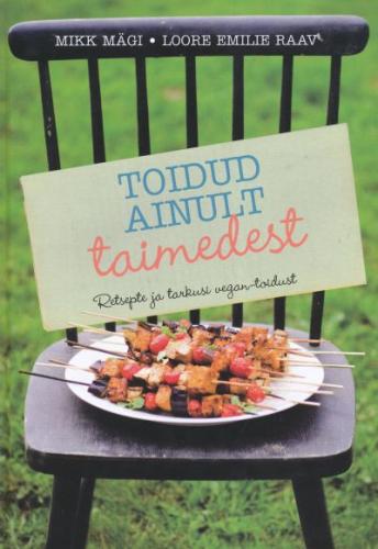 Toidud ainult taimedest: retsepte ja tarkusi vegan-toidust