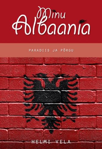Minu Albaania. Paradiis ja põrgu.