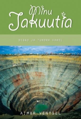 Minu Jakuutia. Disko ja tundra vahel