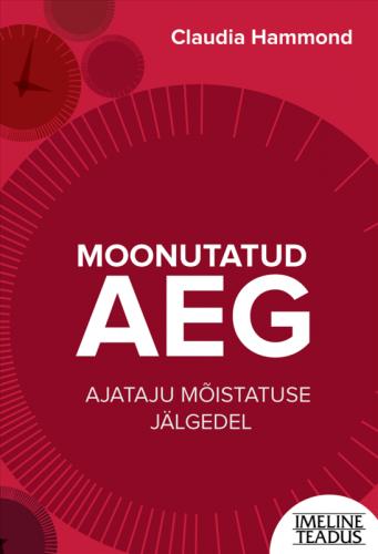 Moonutatud aeg : ajataju mõistatuse jälgedel