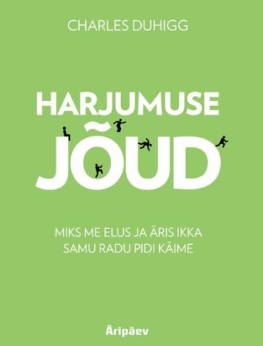 Harjumuse jõud.  Miks me elus ja äris ikka samu radu pidi käime