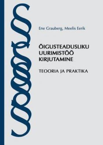 Õigusteadusliku uurimistöö kirjutamine: teooria ja praktika