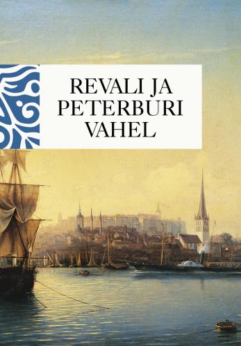 Revali ja Peterburgi vahel: eestimaalaste mälestusi kahest sajandist