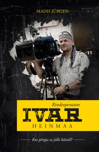 Rindeoperaator Ivar Heinmaa: kus põrgus sa jälle käisid?