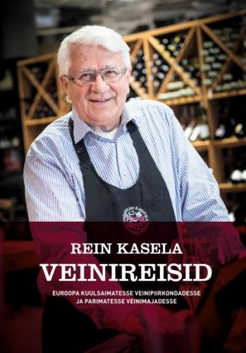 Rein Kasela: veinireisid Euroopa kuulsaimatesse veinipiirkondadesse ja parimatesse veinimajadesse
