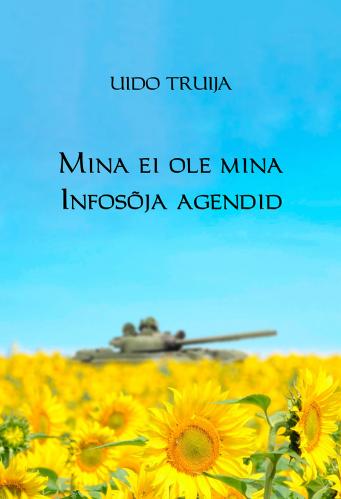 'Mina ei ole mina; Infosõja agendid'