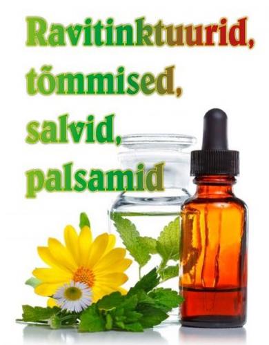 Ravitinktuurid, tõmmised, salvid, palsamid