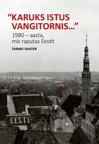 Karuks istus vangitornis: 1980 - aasta, mis raputas Eestit