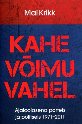 Kahe võimu vahel: ajaloolasena parteis ja politseis 1971-2011