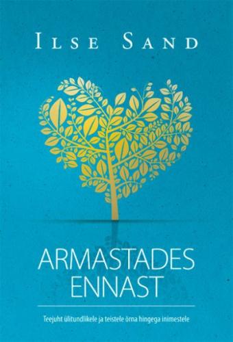 Armastades ennast: teejuht ülitundlikele ja teistele õrna hingega inimestele