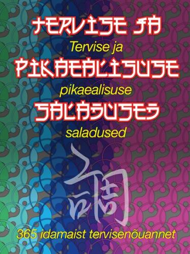 Tervise ja pikaealisuse saladused. 365 idamaist tervisenõuannet