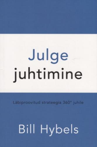 Julge juhtimine: läbiproovitud strateegia 360° juhile