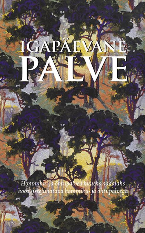 Igapäevane palve: hommiku- ja õhtupalved kuueks nädalaks koos sissejuhatava hommiku- ja õhtupalvega